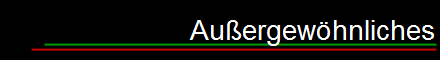 Außergewöhnliches