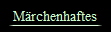 Märchenhaftes